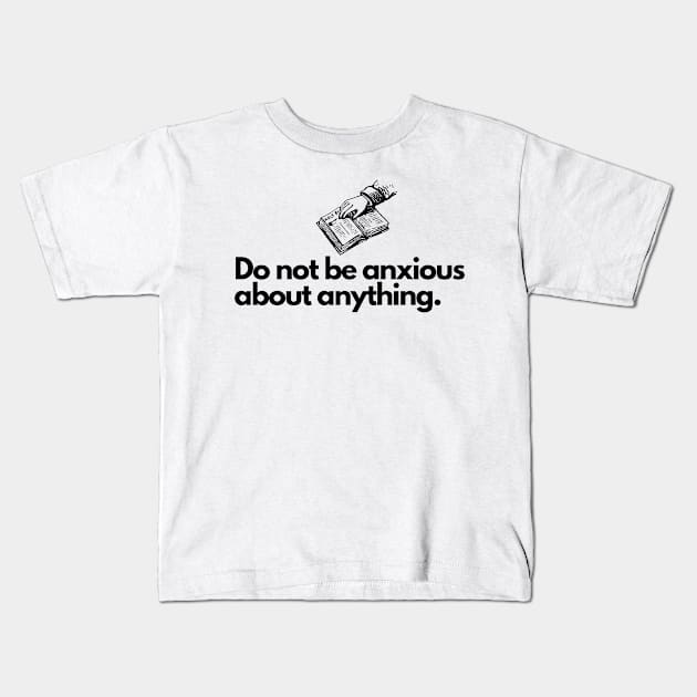 Do not be anxious about anything. Kids T-Shirt by InspiraPrints